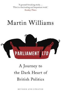 Martin Williams - Parliament Ltd: A journey to the dark heart of British politics - 9781473633872 - V9781473633872