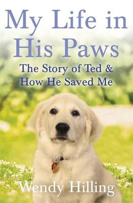 Wendy Hilling - My Life In His Paws: The Story of Ted and How He Saved Me - 9781473635678 - V9781473635678
