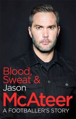 Jason Mcateer - Blood, Sweat and McAteer: A Footballer´s Story - 9781473636064 - V9781473636064