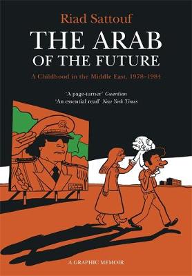Sattouf, Riad - The Arab of the Future: Volume 1: A Childhood in the Middle East, 1978-1984 - A Graphic Memoir - 9781473638112 - 9781473638112