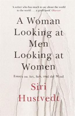 Siri Hustvedt - A Woman Looking at Men Looking at Women: Essays on Art, Sex, and the Mind - 9781473638907 - KTJ8038786