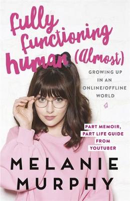 Murphy, Melanie - Fully Functioning Human (Almost): Living in an Online/Offline World - 9781473639157 - 9781473639157
