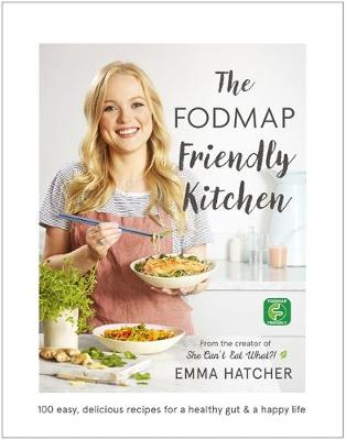 Hatcher, Emma - The FODMAP Friendly Kitchen Cookbook: 100 easy, delicious, recipes for a healthy gut and a happy life - 9781473641464 - V9781473641464