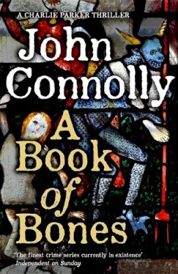 John Connolly - A Book of Bones: A Charlie Parker Thriller: 17.  From the No. 1 Bestselling Author of THE WOMAN IN THE WOODS - 9781473642010 - 9781473642010