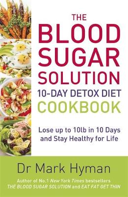 Dr. Mark Hyman - The Blood Sugar Solution 10-Day Detox Diet Cookbook: Lose up to 10lb in 10 days and stay healthy for life - 9781473650343 - V9781473650343