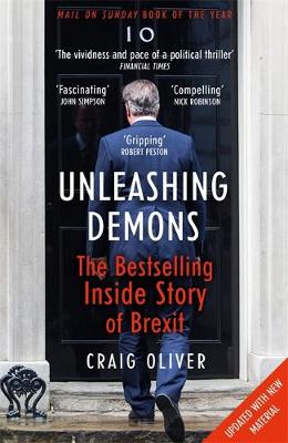 Craig Oliver - Unleashing Demons: The inspiration behind Channel 4 drama Brexit: The Uncivil War - 9781473652484 - V9781473652484