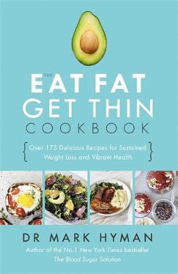 Dr. Mark Hyman - The Eat Fat Get Thin Cookbook: Over 175 Delicious Recipes for Sustained Weight Loss and Vibrant Health - 9781473653801 - V9781473653801