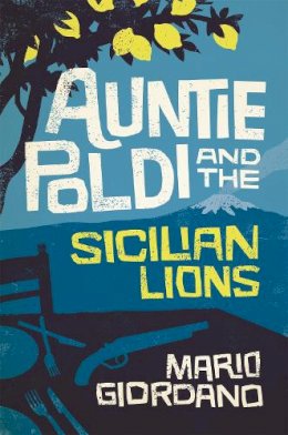 Mario Giordano - Auntie Poldi and the Sicilian Lions: Auntie Poldi 1 - 9781473655171 - V9781473655171 Mario Giordano - Auntie Poldi and the Sicilian Lions: Auntie Poldi 1 - 9781473655171 - V9781473655171