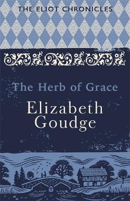 Elizabeth Goudge - The Herb of Grace: Book Two of The Eliot Chronicles - 9781473655966 - V9781473655966