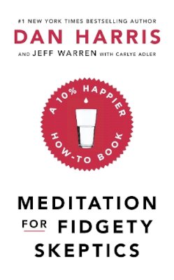 Dan Harris - Meditation For Fidgety Skeptics: A 10% Happier How-To Book - 9781473691391 - V9781473691391 Dan Harris - Meditation For Fidgety Skeptics: A 10% Happier How-To Book - 9781473691391 - V9781473691391