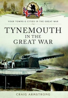 Craig Armstrong - Tynemouth in the Great War - 9781473822078 - V9781473822078