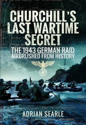 Adrian Searle - Churchill´s Last Wartime Secret: The 1943 German Raid Airbrushed from History - 9781473823815 - V9781473823815