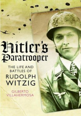 Gilberto Villahermosa - Hitler´s Paratrooper: The Life and Battles of Rudolf Witzig - 9781473827622 - V9781473827622