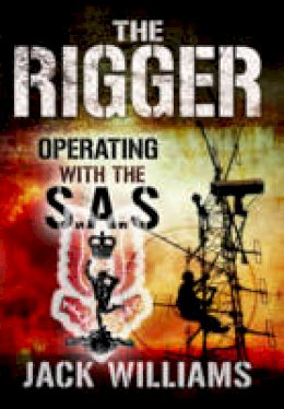 Jack Williams - The Rigger: Operating with the SAS - 9781473831308 - V9781473831308