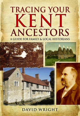 David Wright - Tracing Your Kent Ancestors: A Guide for Family and Local Historians - 9781473833456 - V9781473833456