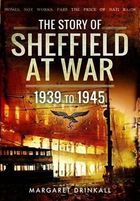 Margaret Drinkall - The Story of Sheffield at War 1939 to 1945 - 9781473833616 - V9781473833616