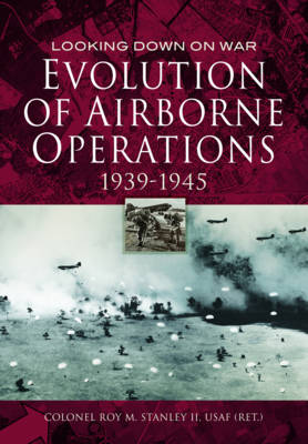Colonel Roy Stanley - Evolution of Airborne Operations 1939 - 1945 - 9781473843806 - V9781473843806