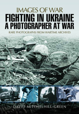 David Mitchelhill-Green - Fighting in Ukraine: A Photographer at War - 9781473848665 - V9781473848665