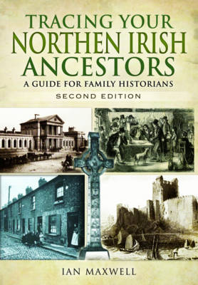 Dr Ian Maxwell - Tracing Your Northern Irish Ancestors: A Guide for Family Historians - 9781473851795 - V9781473851795