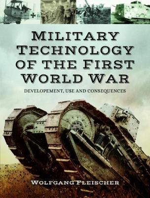 Wolfgang Fleischer - Military Technology of World War One: Development, Use and Consequences - 9781473854192 - V9781473854192