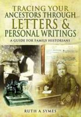 Ruth Alexandra Symes - Tracing Your Ancestors Through Letters and Personal Writings - 9781473855434 - V9781473855434