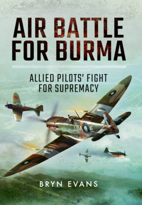 Bryn Evans - Air Battle for Burma: Allied Pilots´ Fight for Supremacy - 9781473858923 - V9781473858923