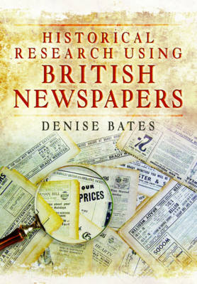 Denise Bates - Historical Research Using British Newspapers - 9781473859005 - V9781473859005