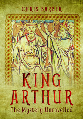 Chris Barber - King Arthur: The Mystery Unravelled - 9781473861824 - V9781473861824