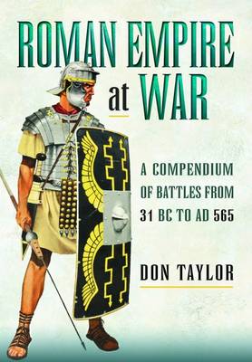 Don Taylor - Roman Empire at War: A Compendium of Roman Battles from 31 B.C. to A.D. 565 - 9781473869080 - V9781473869080