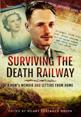 Hilary Custance Green - Surviving the Death Railway: A Pow´s Memoir and Letters from Home - 9781473870000 - V9781473870000