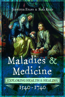 Jennifer Evans - Maladies and Medicine: Exploring Health and Healing, 1540 - 1740 - 9781473875715 - V9781473875715