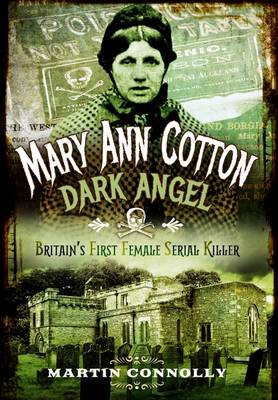 Martin Connolly - Mary Ann Cotton - Dark Angel: Britain´s First Female Serial Killer - 9781473876200 - V9781473876200