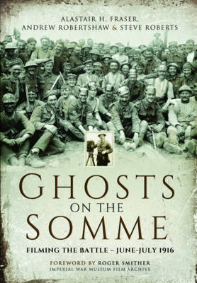 Alastair Fraser - Ghosts on the Somme: Filming the Battle - June-July 1916 - 9781473878211 - V9781473878211