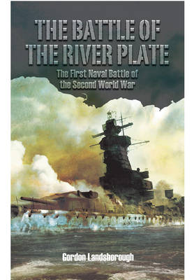Gordon Landsborough - The Battle of the River Plate: The First Naval Battle of the Second World War - 9781473878952 - V9781473878952