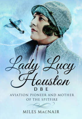 Miles Macnair - Lady Lucy Houston DBE: Aviation Pioneer and Mother of the Spitfire - 9781473879362 - V9781473879362