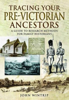 John Wintrip - Tracing Your Pre-Victorian Ancestors: A Guide to Research Methods for Family Historians - 9781473880658 - V9781473880658