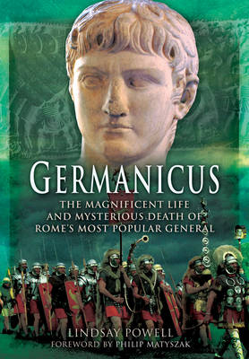 Lindsay Powell - Germanicus: The Magnificent Life and Mysterious Death of Rome´s Most Popular General - 9781473881983 - V9781473881983