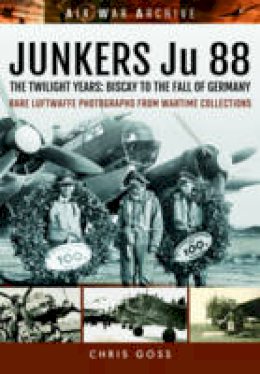 Chris Goss - Junkers Ju 88: The Twilight Years: Biscay to the Fall of Germany - 9781473892361 - V9781473892361