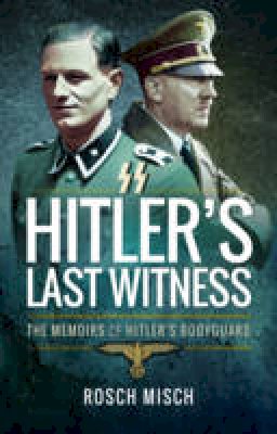 Rochus Misch - Hitler´s Last Witness: The Memoirs of Hitler´s Bodyguard - 9781473899025 - V9781473899025