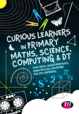 Alan Cross - Curious Learners in Primary Maths, Science, Computing and DT - 9781473952386 - V9781473952386