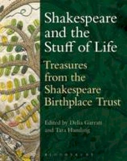 Garratt Delia - Shakespeare and the Stuff of Life: Treasures from the Shakespeare Birthplace Trust - 9781474222266 - KKD0002957