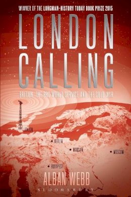 Dr Alban Webb - London Calling: Britain, the BBC World Service and the Cold War - 9781474227490 - V9781474227490