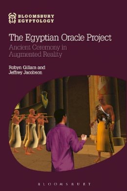  - The Egyptian Oracle Project: Ancient Ceremony in Augmented Reality (Bloomsbury Egyptology) - 9781474234153 - V9781474234153