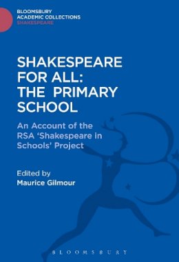Maurice Gilmour - Shakespeare For All: The Primary School: An Account of the RSA ‘Shakespeare in Schools’ Project - 9781474247610 - V9781474247610