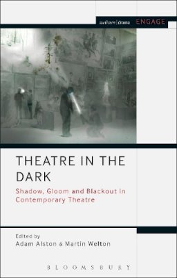 Unknown - Theatre in the Dark: Shadow, Gloom and Blackout in Contemporary Theatre - 9781474251181 - V9781474251181