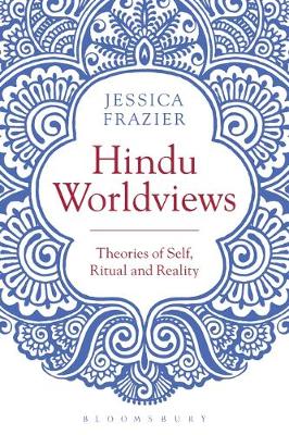 Jessica Frazier - Hindu Worldviews: Theories of Self, Ritual and Reality - 9781474251556 - V9781474251556