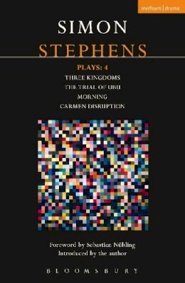 Simon Stephens - Stephens Plays: 4: Three Kingdoms; The Trial of Ubu; Morning; Carmen Disruption - 9781474260121 - V9781474260121