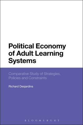 Richard Desjardins - Political Economy of Adult Learning Systems: Comparative Study of Strategies, Policies and Constraints - 9781474273640 - V9781474273640
