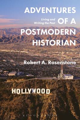 Robert A. Rosenstone - Adventures of a Postmodern Historian: Living and Writing the Past - 9781474274227 - V9781474274227