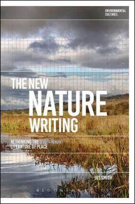 Jos Smith - The New Nature Writing: Rethinking the Literature of Place - 9781474275019 - V9781474275019